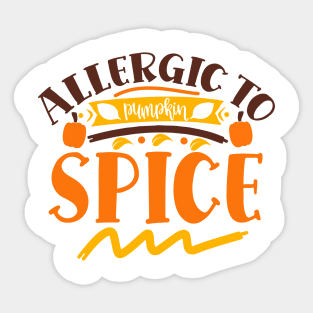 Allergic to pumpkin spice Sticker